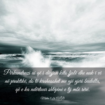 Picture 03 - Mateu 7:26 ALB - Përkundrazi ai që i dëgjon këto fjalë dhe - Bible Verse Picture