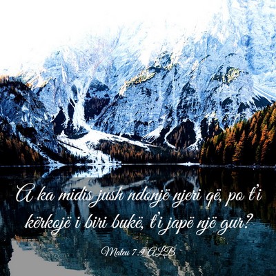 Picture 03 - Mateu 7:9 ALB - A ka midis jush ndonjë njeri që, po t’i - Bible Verse Picture