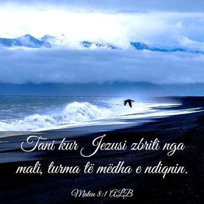 Picture 03 - Mateu 8:1 ALB - Tani kur Jezusi zbriti nga mali, turma të mëdha - Bible Verse Picture
