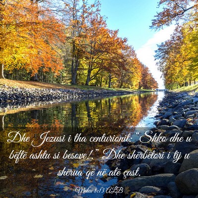 Picture 03 - Mateu 8:13 ALB - Dhe Jezusi i tha centurionit: “Shko dhe u - Bible Verse Picture