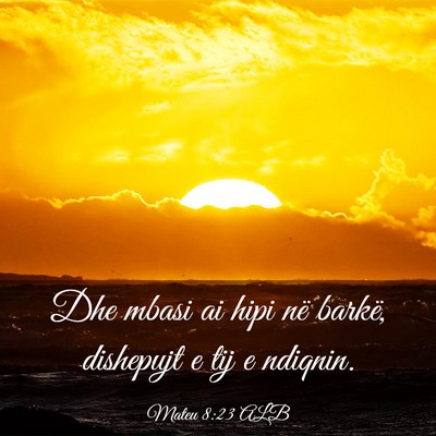 Picture 03 - Mateu 8:23 ALB - Dhe mbasi ai hipi në barkë, dishepujt e tij e - Bible Verse Picture