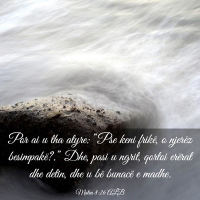Picture 03 - Mateu 8:26 ALB - Por ai u tha atyre: “Pse keni frikë, o njerëz - Bible Verse Picture