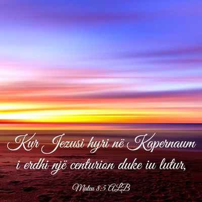 Picture 03 - Mateu 8:5 ALB - Kur Jezusi hyri në Kapernaum i erdhi një - Bible Verse Picture