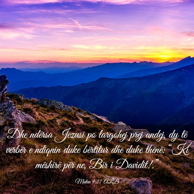 Picture 03 - Mateu 9:27 ALB - Dhe ndërsa Jezusi po largohej prej andej, dy të - Bible Verse Picture