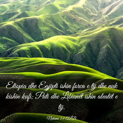 Picture 03 - Nahumi 3:9 ALB - Etiopia dhe Egjipti ishin forca e tij dhe nuk - Bible Verse Picture