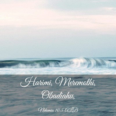 Picture 03 - Nehemia 10:5 ALB - Harimi, Meremothi, - Bible Verse Picture