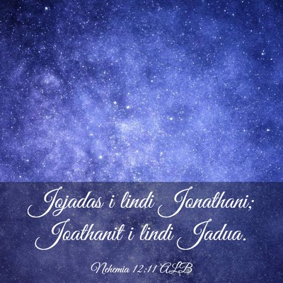 Picture 03 - Nehemia 12:11 ALB - Jojadas i lindi Jonathani; Joathanit i lindi - Bible Verse Picture