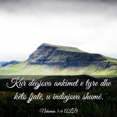 Picture 03 - Nehemia 5:6 ALB - Kur dëgjova ankimet e tyre dhe këto fjalë, u - Bible Verse Picture