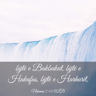 Picture 03 - Nehemia 7:53 ALB - bijtë e Bakbukut, bijtë e Hakufas, bijtë e - Bible Verse Picture