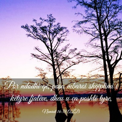 Picture 03 - Numrat 16:31 ALB - Por ndodhi që, posa mbaroi shqiptimi i këtyre - Bible Verse Picture