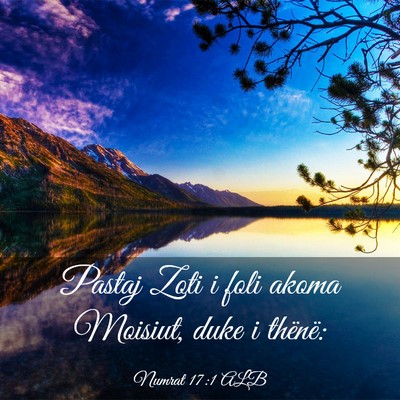 Picture 03 - Numrat 17:1 ALB - Pastaj Zoti i foli akoma Moisiut, duke i - Bible Verse Picture