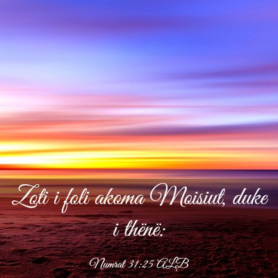 Picture 03 - Numrat 31:25 ALB - Zoti i foli akoma Moisiut, duke i - Bible Verse Picture