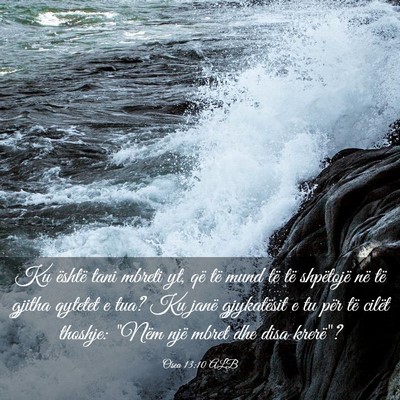 Picture 03 - Osea 13:10 ALB - Ku është tani mbreti yt, që të mund të të - Bible Verse Picture