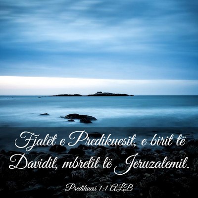 Picture 03 - Predikuesi 1:1 ALB - Fjalët e Predikuesit, e birit të Davidit, - Bible Verse Picture