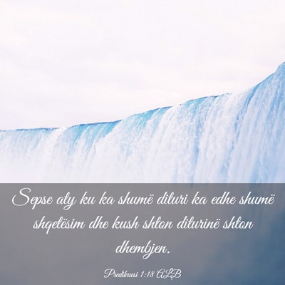Picture 03 - Predikuesi 1:18 ALB - Sepse aty ku ka shumë dituri ka edhe shumë - Bible Verse Picture