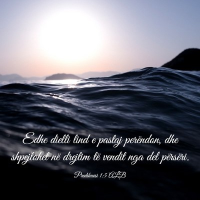 Picture 03 - Predikuesi 1:5 ALB - Edhe dielli lind e pastaj perëndon, dhe - Bible Verse Picture