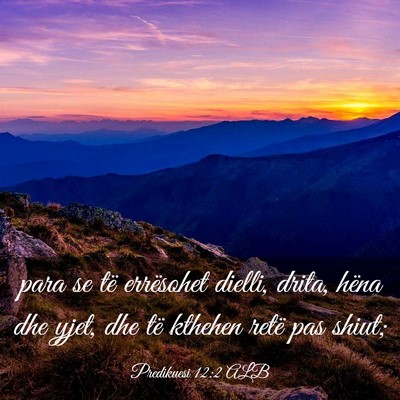 Picture 03 - Predikuesi 12:2 ALB - para se të errësohet dielli, drita, hëna dhe - Bible Verse Picture