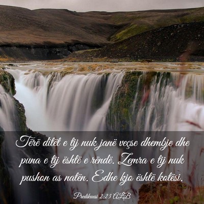 Picture 03 - Predikuesi 2:23 ALB - Tërë ditët e tij nuk janë veçse dhembje dhe - Bible Verse Picture