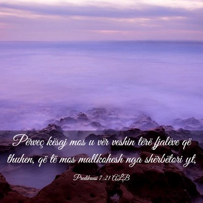 Picture 03 - Predikuesi 7:21 ALB - Përveç kësaj mos u vër veshin tërë fjalëve - Bible Verse Picture