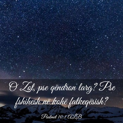 Picture 03 - Psalmet 10:1 ALB - O Zot, pse qëndron larg? Pse fshihesh në kohë - Bible Verse Picture