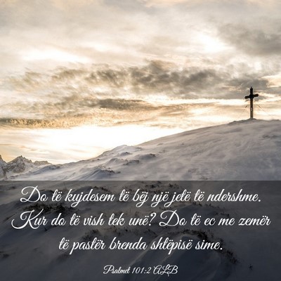 Picture 03 - Psalmet 101:2 ALB - Do të kujdesem të bëj një jetë të ndershme. - Bible Verse Picture