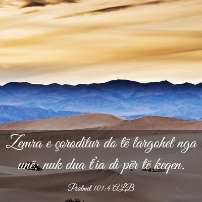 Picture 03 - Psalmet 101:4 ALB - Zemra e çoroditur do të largohet nga unë; nuk - Bible Verse Picture