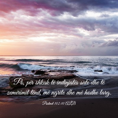 Picture 03 - Psalmet 102:10 ALB - Po, për shkak të indinjatës sate dhe të - Bible Verse Picture