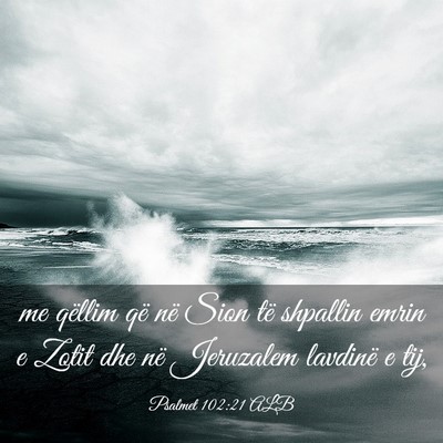 Picture 03 - Psalmet 102:21 ALB - me qëllim që në Sion të shpallin emrin e - Bible Verse Picture