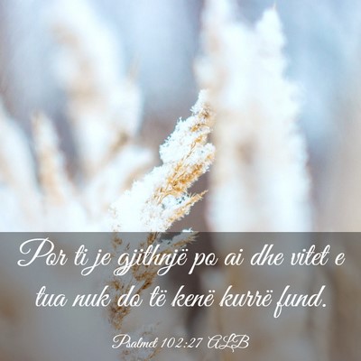 Picture 03 - Psalmet 102:27 ALB - Por ti je gjithnjë po ai dhe vitet e tua nuk do - Bible Verse Picture