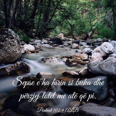 Picture 03 - Psalmet 102:9 ALB - Sepse e ha hirin si buka dhe përzjej lotët me - Bible Verse Picture