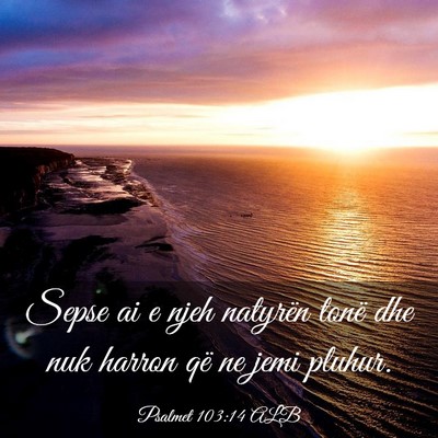 Picture 03 - Psalmet 103:14 ALB - Sepse ai e njeh natyrën tonë dhe nuk harron që - Bible Verse Picture