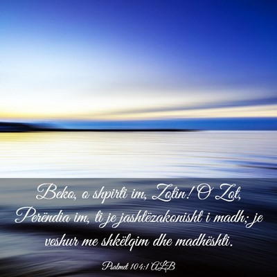 Picture 03 - Psalmet 104:1 ALB - Beko, o shpirti im, Zotin! O Zot, Perëndia im, - Bible Verse Picture