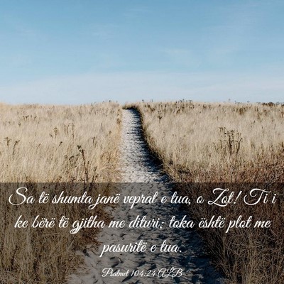 Picture 03 - Psalmet 104:24 ALB - Sa të shumta janë veprat e tua, o Zot! Ti i ke - Bible Verse Picture