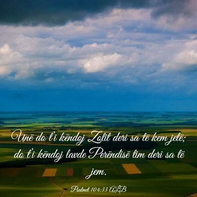 Picture 03 - Psalmet 104:33 ALB - Unë do t’i këndoj Zotit deri sa të kem - Bible Verse Picture
