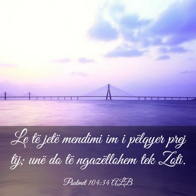 Picture 03 - Psalmet 104:34 ALB - Le të jetë mendimi im i pëlqyer prej tij; unë - Bible Verse Picture
