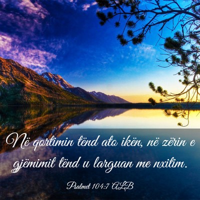 Picture 03 - Psalmet 104:7 ALB - Në qortimin tënd ato ikën, në zërin e - Bible Verse Picture