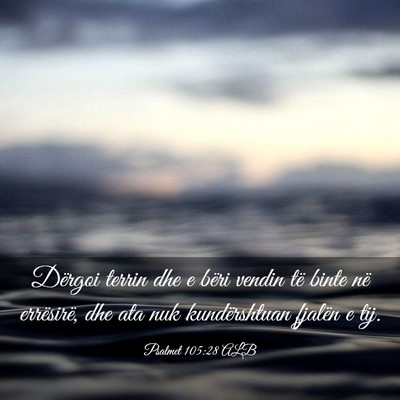 Picture 03 - Psalmet 105:28 ALB - Dërgoi terrin dhe e bëri vendin të binte në - Bible Verse Picture