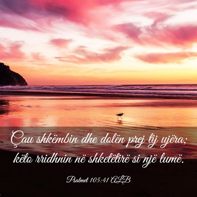 Picture 03 - Psalmet 105:41 ALB - Çau shkëmbin dhe dolën prej tij ujëra; këto - Bible Verse Picture