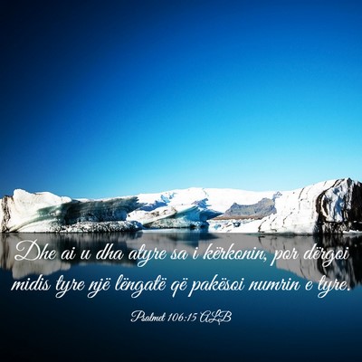 Picture 03 - Psalmet 106:15 ALB - Dhe ai u dha atyre sa i kërkonin, por dërgoi - Bible Verse Picture