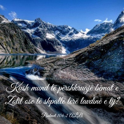 Picture 03 - Psalmet 106:2 ALB - Kush mund të përshkruajë bëmat e Zotit ose - Bible Verse Picture