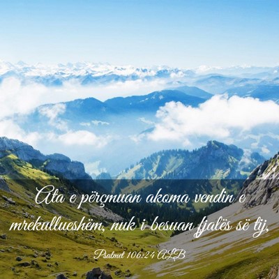Picture 03 - Psalmet 106:24 ALB - Ata e përçmuan akoma vendin e mrekullueshëm, - Bible Verse Picture