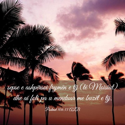 Picture 03 - Psalmet 106:33 ALB - sepse e ashpërsoi frymën e tij (të Moisiut) - Bible Verse Picture