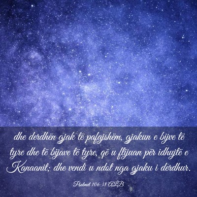 Picture 03 - Psalmet 106:38 ALB - dhe derdhën gjak të pafajshëm, gjakun e bijve - Bible Verse Picture