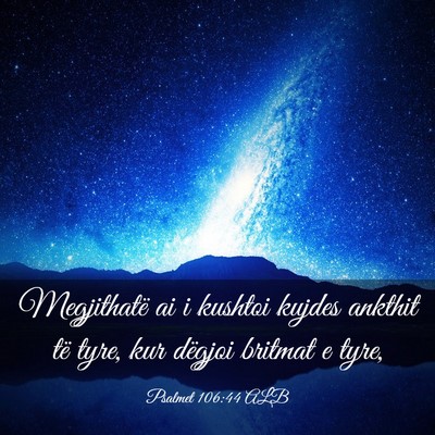 Picture 03 - Psalmet 106:44 ALB - Megjithatë ai i kushtoi kujdes ankthit të tyre, - Bible Verse Picture