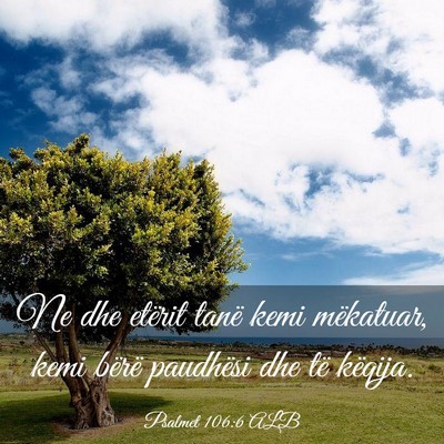 Picture 03 - Psalmet 106:6 ALB - Ne dhe etërit tanë kemi mëkatuar, kemi bërë - Bible Verse Picture