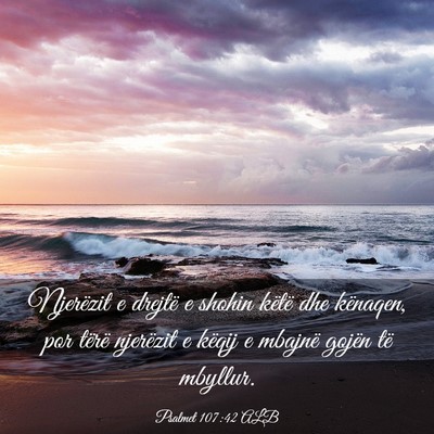 Picture 03 - Psalmet 107:42 ALB - Njerëzit e drejtë e shohin këtë dhe kënaqen, - Bible Verse Picture