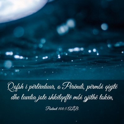 Picture 03 - Psalmet 108:5 ALB - Qofsh i përlëvduar, o Perëndi, përmbi qiejtë - Bible Verse Picture