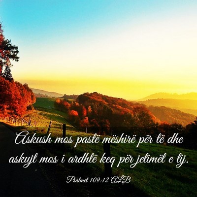 Picture 03 - Psalmet 109:12 ALB - Askush mos pastë mëshirë për të dhe askujt - Bible Verse Picture