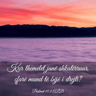 Picture 03 - Psalmet 11:3 ALB - Kur themelet janë shkatërruar, çfarë mund të - Bible Verse Picture