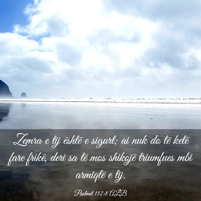 Picture 03 - Psalmet 112:8 ALB - Zemra e tij është e sigurt; ai nuk do të ketë - Bible Verse Picture